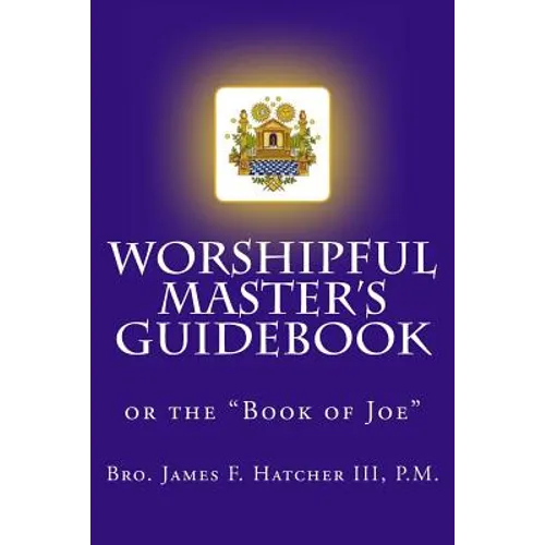 Worshipful Master's Guidebook: or the "Book of Joe" - Paperback