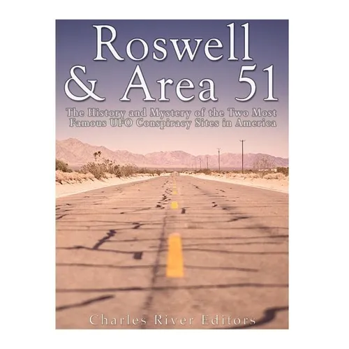 Roswell & Area 51: The History and Mystery of the Two Most Famous UFO Conspiracy Sites in America - Paperback