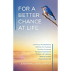For a Better Chance at Life: Achieving Life Satisfaction - Hardcover