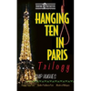 Hanging Ten in Paris Trilogy: Hanging Ten in Paris Another Problem in Paris Murder at Makapu'u - Paperback