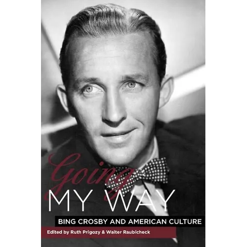 Going My Way: Bing Crosby and American Culture - Hardcover