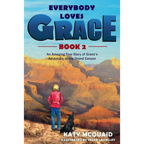 Everybody Loves Grace: An Amazing True Story of Grace's Adventure to the Grand Canyon - Paperback