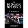 The End of Camelot, Truth Revealed: JFK, the Saga Unfolded - Paperback
