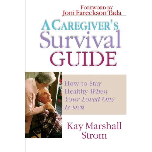 A Caregiver's Survival Guide: How to Stay Healthy When Your Loved One is Sick - Paperback