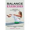 Balance Exercises: Balance Training Exercises for Seniors to Improve Strength (Simple Home Exercises for Unshakeable Balance) - Paperback