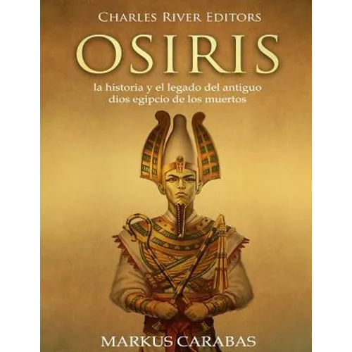 Osiris: la historia y el legado del antiguo dios egipcio de los muertos - Paperback