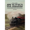 Our Railroad: The History of the Fonda, Johnstown & Gloversville Railroad (1867-1893) - Hardcover