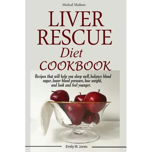 Liver Rescue Diet Cookbook: : Recipes that will help you sleep well, balance blood sugar, lower blood pressure, lose weight, and look and feel younger - Paperback