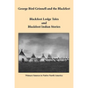 George Bird Grinnell and the Blackfeet: Blackfoot Lodge Tales and Blackfoot Indian Stories - Paperback