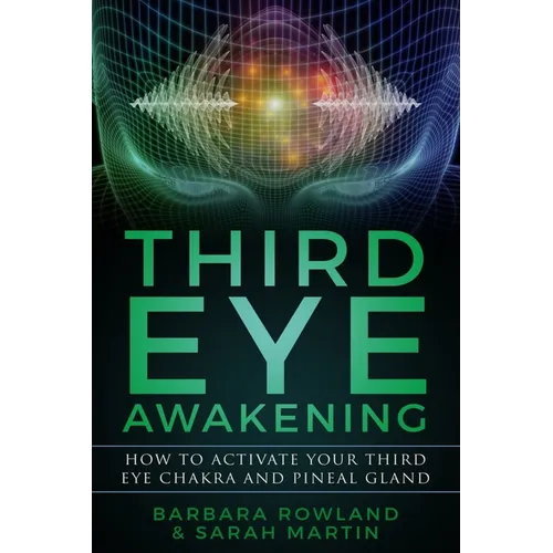 Third Eye Awakening: How To Activate Your Third Eye Chakra and Pineal Gland - Paperback