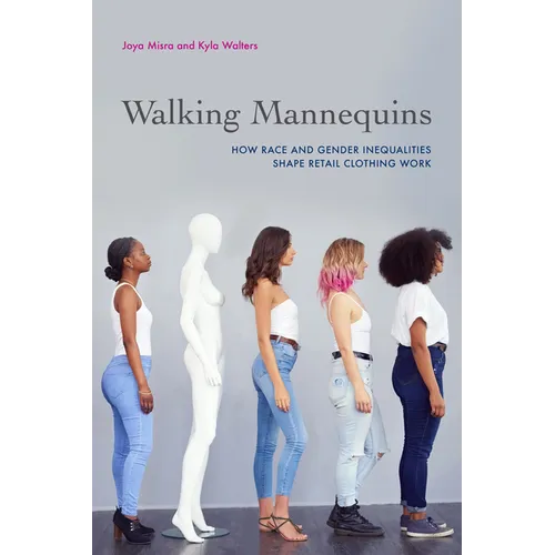 Walking Mannequins: How Race and Gender Inequalities Shape Retail Clothing Work - Hardcover