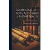 Earth's Earliest Ages, And Their Lessons For Us: Including A Treatise On Spiritualism - Hardcover