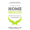 Launch into Home Health Physical Therapy: An Introduction to Home Health with Career Advice to Help You Land Your First Job! - Paperback