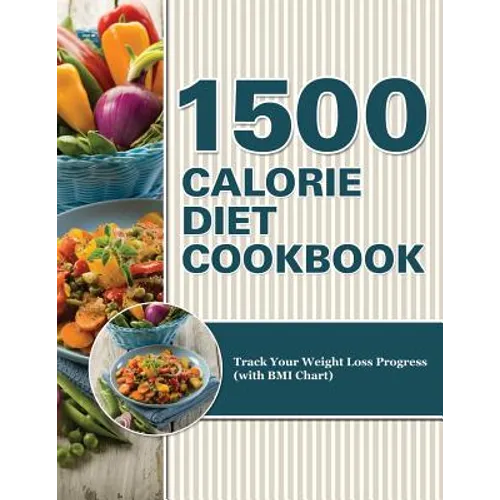 1500 Calorie Diet Cookbook Diet: Track Your Weight Loss Progress (with BMI Chart) - Paperback