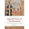 Imperial Visions of Late Byzantium: Manuel II Palaiologos and Rhetoric in Purple - Paperback
