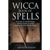 Wicca Book of Spells: A Guide to Candle Magic, Herbal Spells, Crystal, Witchcraft and Wiccan Belief - Paperback