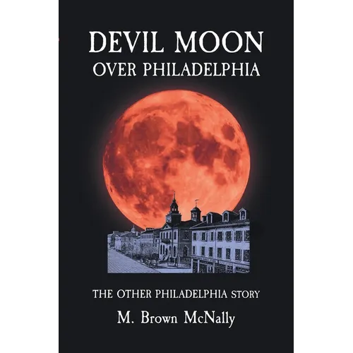 Devil Moon Over Philadelphia: The Other Philadelphia Story - Paperback
