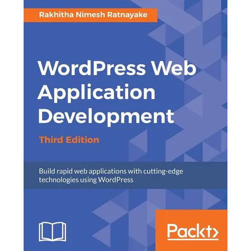 Wordpress Web Application Development - Third Edition: Building robust web apps easily and efficiently - Paperback