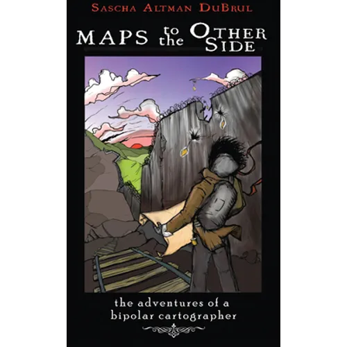 Maps to the Other Side: Adventures of a Bipolar Cartographer - Paperback