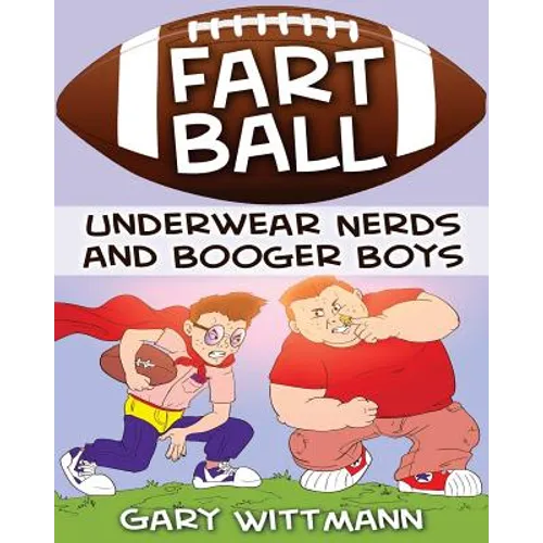 Underwear Nerd and Booger Boys Fart Ball: Underwear Nerd and Booger Boys Series - Paperback