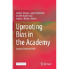 Uprooting Bias in the Academy: Lessons from the Field - Hardcover