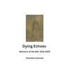 Dying Echoes: Memoirs of the War 1914-1920 - Paperback