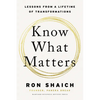 Know What Matters: Lessons from a Lifetime of Transformations - Hardcover