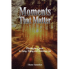 Moments That Matter: Finding the Grace in Living, Dying and Surviving Loss - Paperback