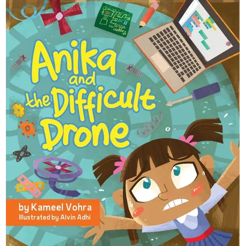 Anika and the Difficult Drone: A fun, diverse children's book that encourages STEM learning and patience - Hardcover