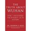 The Truth about Wuhan: How I Uncovered the Biggest Lie in History - Hardcover