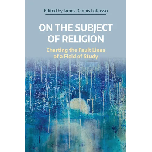 On the Subject of Religion: Charting the Fault Lines of a Field of Study - Hardcover