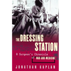 The Dressing Station: A Surgeon's Chronicle of War and Medicine - Paperback
