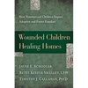Wounded Children, Healing Homes: How Traumatized Children Impact Adoptive and Foster Families - Paperback