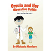 Ursula and Her Ulcerative Colitis: Kids, You Can Call it UC - Hardcover