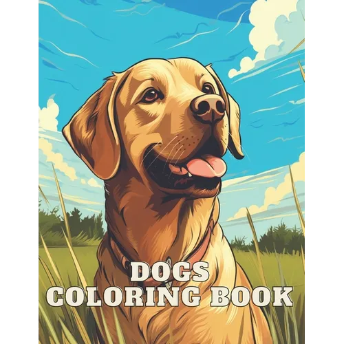 Dogs Coloring Book: Great Gift Idea for Girls, Boys & Adults: 100 Pages Fun and Awesome Coloring Book, beautiful dog's breeds - Paperback