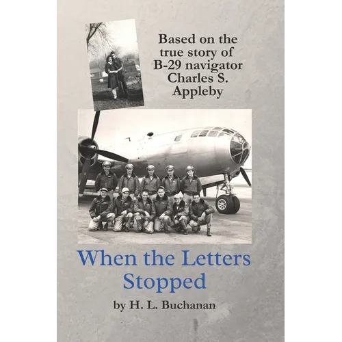 When the Letters Stopped: Based on the true story of B-29 navigator Charles S. Appleby - Paperback