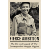 Fierce Ambition: The Life and Legend of War Correspondent Maggie Higgins - Paperback