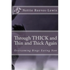 Through THICK and Thin and Thick Again: Overcoming Binge Eating Now - Paperback