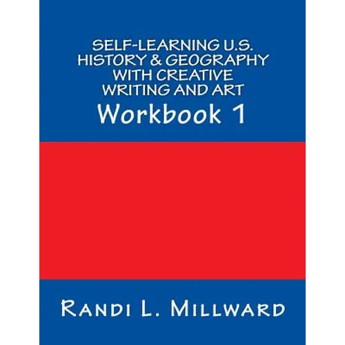 Self-Learning U.S. History & Geography with Creative Writing and Art: Workbook 1 - Paperback