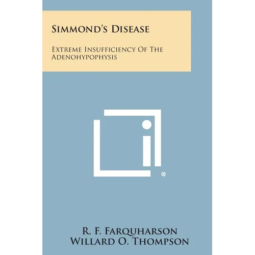 Simmond's Disease: Extreme Insufficiency of the Adenohypophysis - Paperback