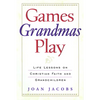 Games Grandmas Play: Life Lessons on Christian Faith, God, and Grandchildren - Paperback