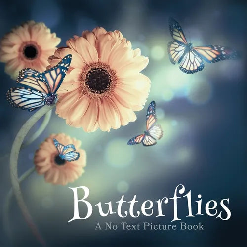 Butterflies, A No Text Picture Book: A Calming Gift for Alzheimer Patients and Senior Citizens Living With Dementia - Paperback