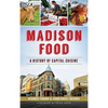 Madison Food: A History of Capital Cuisine - Hardcover