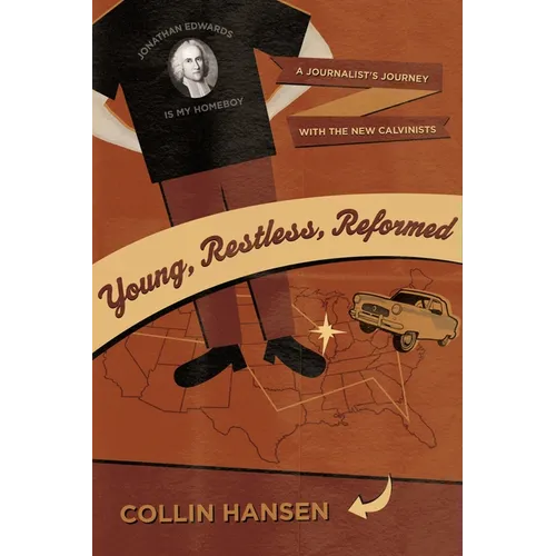 Young, Restless, Reformed: A Journalist's Journey with the New Calvinists - Paperback