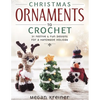 Christmas Ornaments to Crochet: 31 Festive and Fun-To-Make Designs for a Handmade Holiday - Paperback