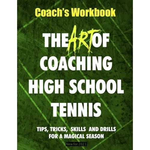 The Art of Coaching High School Tennis: Coach's Workbook - Paperback