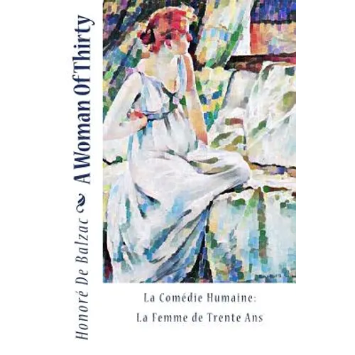 A Woman Of Thirty: La Comédie Humaine: La Femme de Trente Ans - Paperback