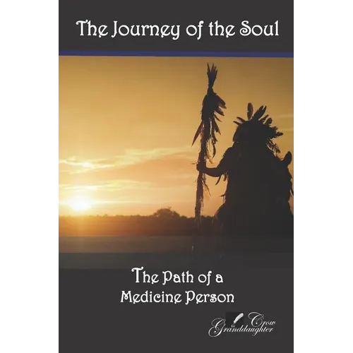 The Journey of the Soul: The Path of a Medicine Person - Paperback