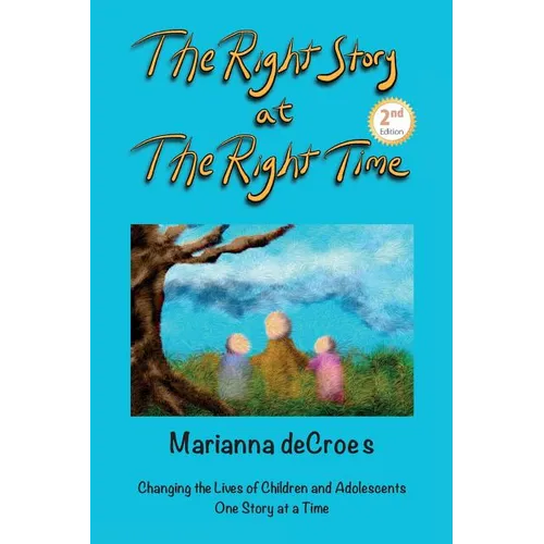 The Right Story at the Right Time: Changing the Lives of Children and Adolescents One Story at a Time - Paperback