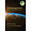 Atheopaganism: An Earth-honoring path rooted in science - Paperback